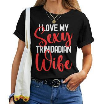 I Love My Sexy Trinidadian Wife Married To Hot Wife Women T-shirt - Monsterry CA
