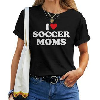 I Love Soccer Moms Sports Soccer Mom Life Player Women T-shirt - Monsterry