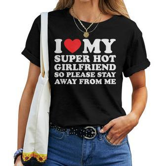 I Love My Super Hot Girlfriend So Please Stay Away From Me Women T-shirt - Monsterry DE
