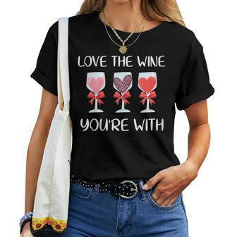 Love The Wine You're Your With Valentines Day Women Women T-shirt - Thegiftio
