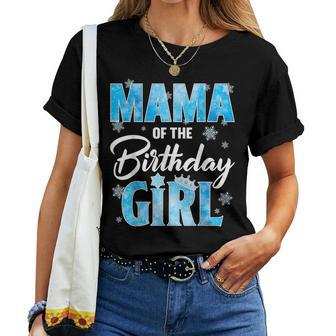 Mama Of The Birthday Girl Family Snowflakes Winter Party Women T-shirt - Seseable