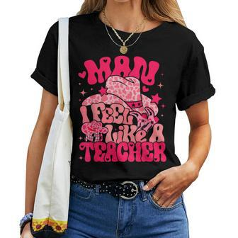 Man I Feel Like A Teacher Western Teacher Back To School Women T-shirt - Thegiftio UK