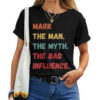 Mark The Man The Myth The Bad Influence Vintage Retro Women T-shirt - Monsterry