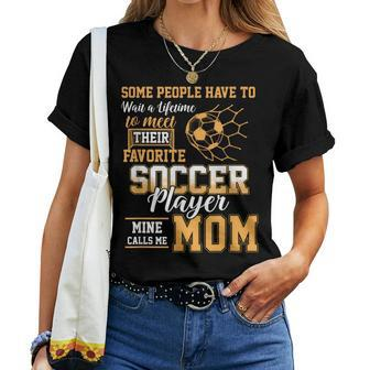 Meet Their Favorite Soccer Player Mine Call Me Mom Mothers Women T-shirt - Monsterry AU