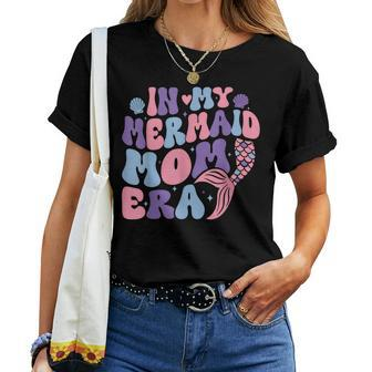 In My Mermaid Mom Era Girl Mermaid Mermaid Mama Women T-shirt - Seseable