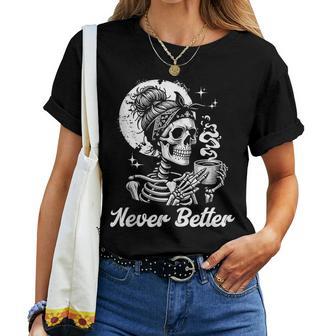 Messy Bun Skeleton Skull Drinking Coffee Never Better Women T-shirt - Monsterry