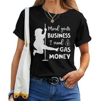 Mind Your Business I Need Gas Money Gas Prices Women T-shirt - Monsterry AU