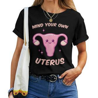 Mind Your Own Uterus Women's Rights Pro Choice Feminist Women T-shirt - Monsterry