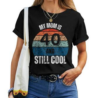 My Mom Is 40 And Still Cool Recto 40 Mom Birthday Women T-shirt | Mazezy AU