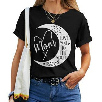 Mom I Love You To The Moon & BackI Love My Mom To The Moon Women T-shirt - Thegiftio UK