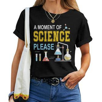 A Moment Of Science Please Scientist Science Teacher Women T-shirt - Monsterry DE