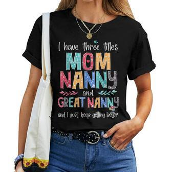 Mother's Day I Have Three Titles Mom Nanny And Great Nanny Women T-shirt | Seseable CA