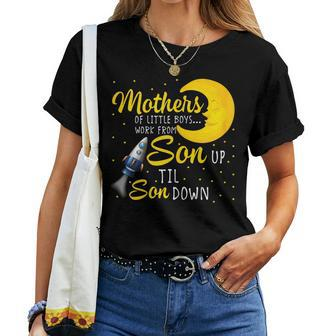 Mothers Of Little Boys Work From Son Up To Son Down Women T-shirt - Monsterry