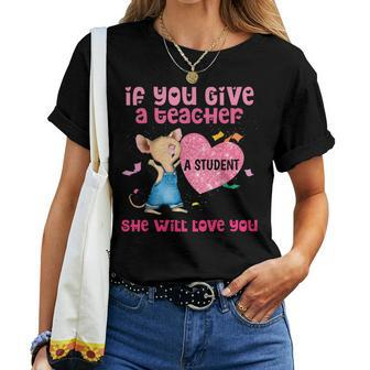 Mouse If You Give A Teacher A Student She Will Love You Women T-shirt - Monsterry AU