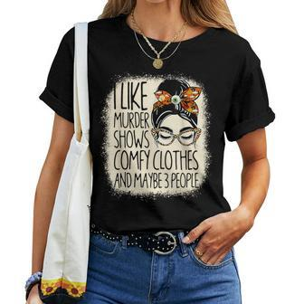 I Like Murder Shows Comfy Clothes 3 People Messy Bun Women Women T-shirt | Mazezy UK