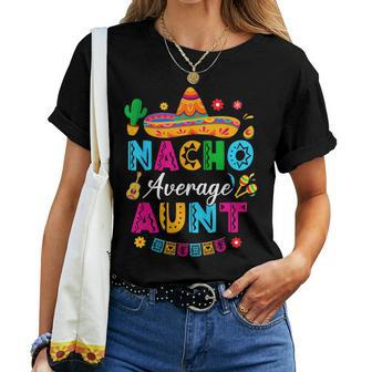 Nacho Average Aunt Mexican Cinco De Mayo Saying Aunt Women T-shirt - Seseable