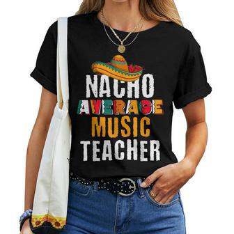 Nacho Average Music Teacher Cinco De Mayo Mexican Women T-shirt - Monsterry