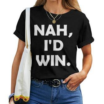 Nah I'd Win Meme Man Woman Women T-shirt - Monsterry