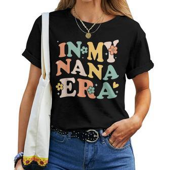 In My Nana Era Sarcastic Groovy Retro Women T-shirt - Seseable