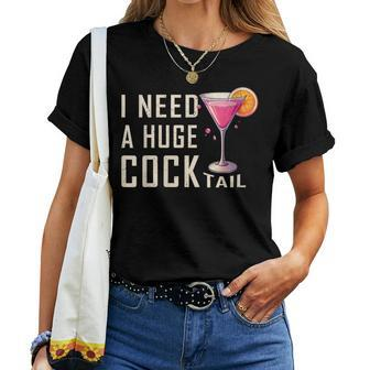 I Need A Huge Cocktail Adult Humor Drinking Women T-shirt - Seseable