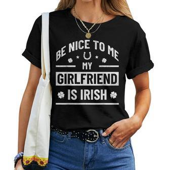 Be Nice To Me My Girlfriend Is Irish St Patrick's Day Women T-shirt - Seseable