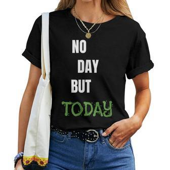No Day But Today Inspirational & Women Women T-shirt - Monsterry AU
