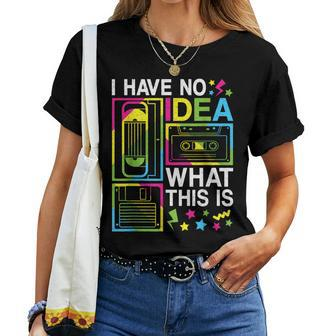 I Have No Idea What This Is 80S 90S Outfit Girl Boy Kid Women T-shirt - Thegiftio UK