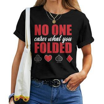 No One Cares What You Folded Sarcastic Poker Player Women T-shirt - Monsterry