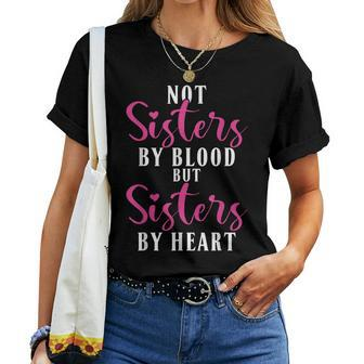 Not Sisters By Blood But Sisters By Heart Friendship Women T-shirt - Monsterry