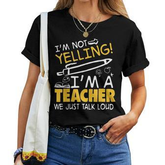 I Am Not Yelling I Am A Teacher We Just Talk Loud Women T-shirt - Monsterry DE