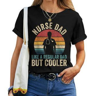 Nurse Dad Like Regular Dad But Cooler Father's Day Women T-shirt - Monsterry DE