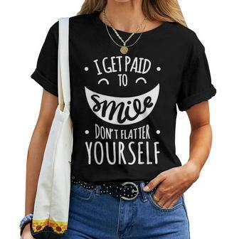 I Get Paid To Smile Don't Flatter Yourself Sarcastic Ironic Women T-shirt - Monsterry UK
