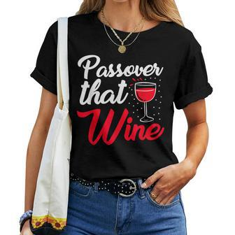 Passover That Wine Passover Seder Jewish Holiday Women T-shirt - Seseable