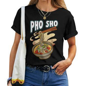 Pho Sho Vietnamese Noodles Soup Bowl T Rice Pun Women T-shirt - Monsterry UK