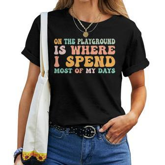 On The Playground Is Where I Spend Most Of My Days Teacher Women T-shirt - Seseable