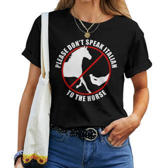Please Don't Speak Italian To The Horse Prohibition Sign Women T-shirt - Monsterry CA