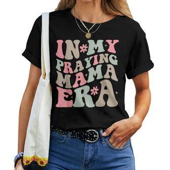 In My Praying Mama Era Religious Mom Christian Women T-shirt - Seseable