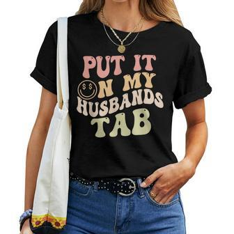 Put It On My Husbands Tab Groovy Quote Women T-shirt - Monsterry CA