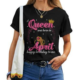 A Queen Was Born In April Birthday Afro Girl Black Woman Women T-shirt - Seseable
