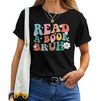 Read A Book Bruh English Teacher Reading Literature Women T-shirt | Mazezy