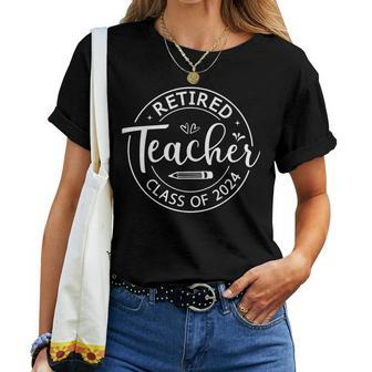 Retired Teacher Class Of 2024 Teacher Retirement 2024 Women T-shirt - Monsterry AU