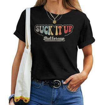 Retro Vintage Suck It Up Buttercup Sarcastic Adult Women T-shirt - Monsterry