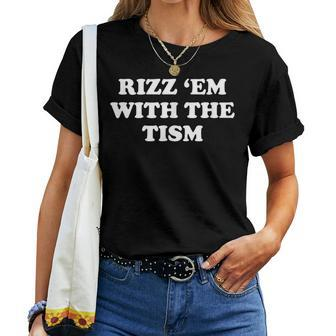 Rizz 'Em With The Tism Sarcastic Saying Women T-shirt - Seseable