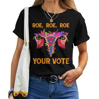Roe Roe Roe Your Vote Floral Feminist Flowers Women Women T-shirt - Monsterry