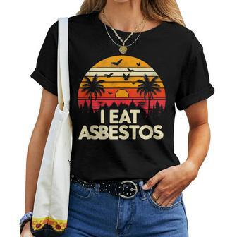 Sarcastic Asbestos Removal Professional I Eat Asbestos Women T-shirt - Monsterry