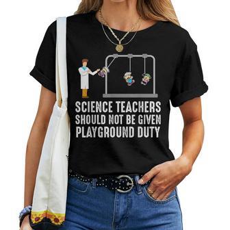 Science Teacher Should Not Be Given Playground Duty Women T-shirt - Monsterry