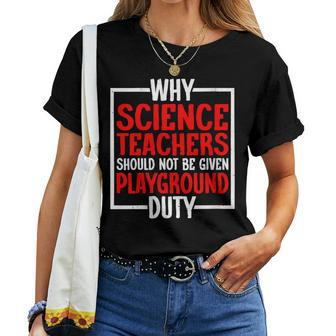 Science Teachers Should Not Given Playground Duty Women T-shirt - Monsterry DE