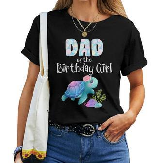 Sea Turtle Birthday Dad Of The Birthday Girl Ocean Love Bday Women T-shirt - Monsterry CA