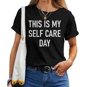 This Is My Self-Care Day Jokes Sarcastic Women T-shirt - Thegiftio UK