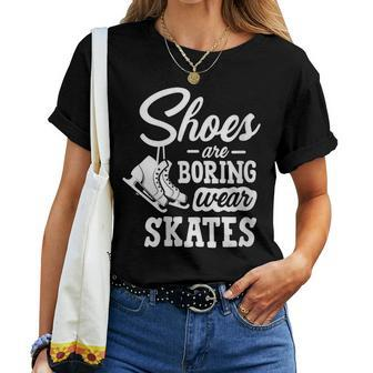Shoes Are Boring Wear Skates Figure Skating Ice Rink Women T-shirt - Monsterry